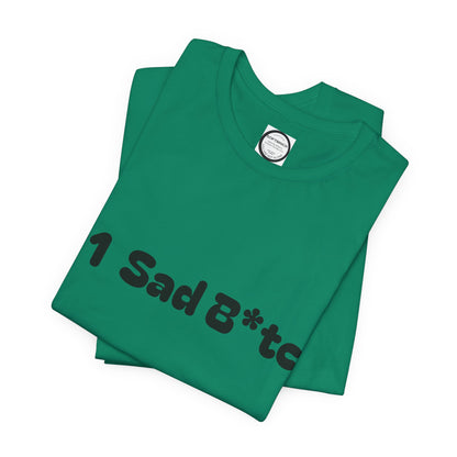 #1 Sad B*tch Shirt