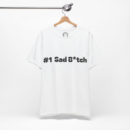 #1 Sad B*tch Shirt