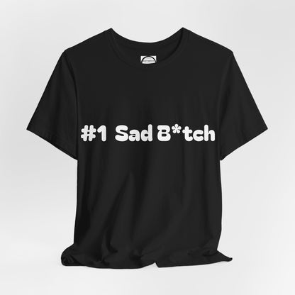 #1 Sad B*tch Shirt