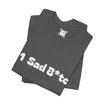 #1 Sad B*tch Shirt