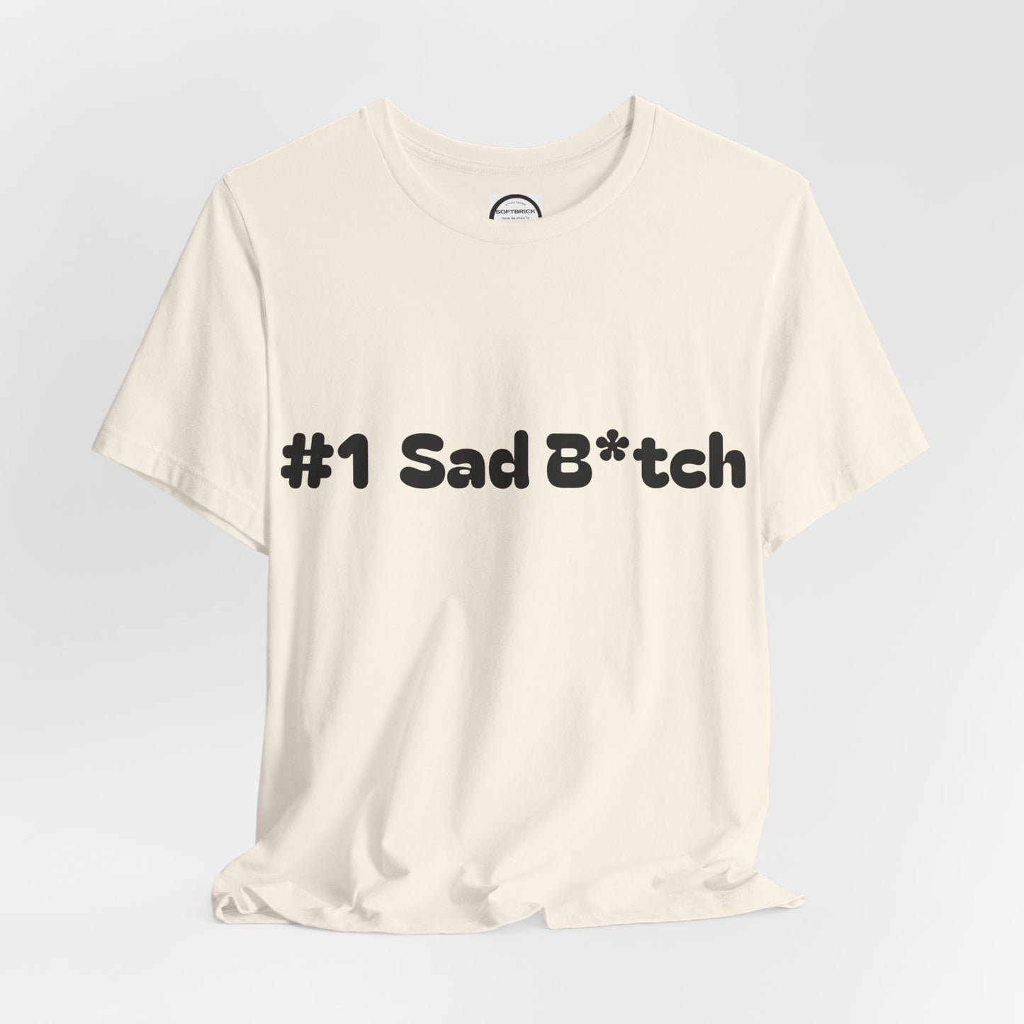 #1 Sad B*tch Shirt