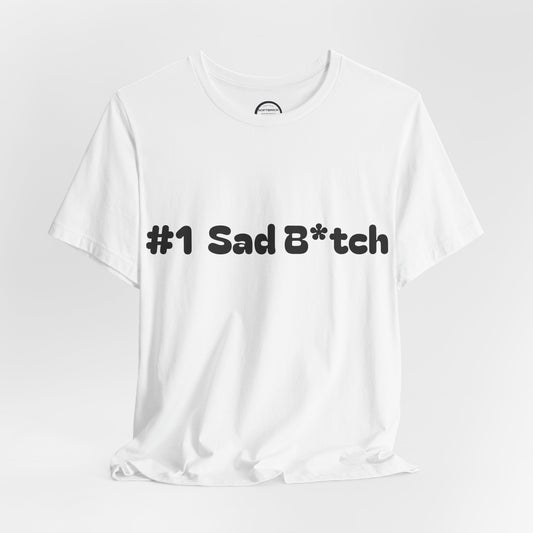 #1 Sad B*tch Shirt